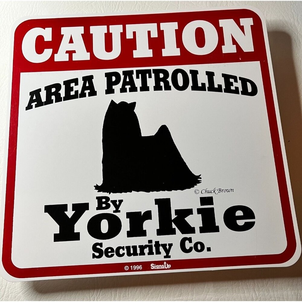 1996 Caution Area Patrolled by Yorkie  Dog Security Co. 11x11  Sign